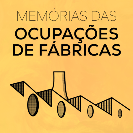 Memórias das Ocupações de Fábricas